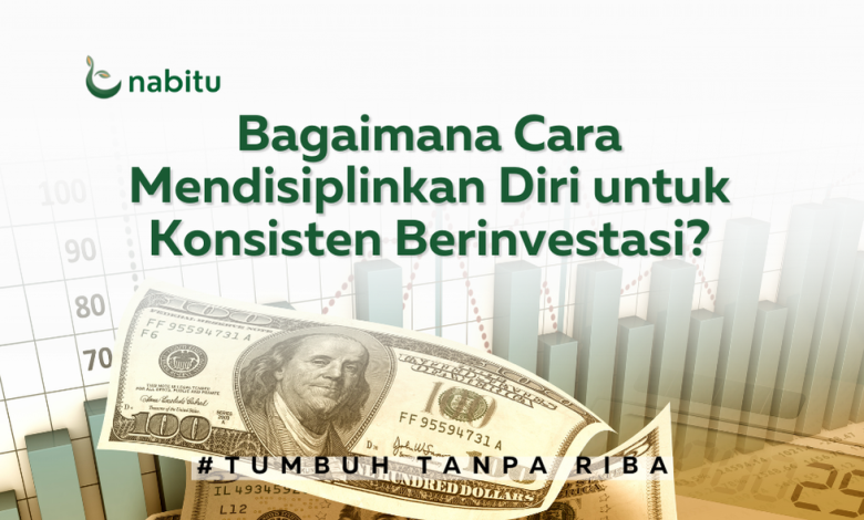 Bagaimana Cara Mendisiplinkan Diri untuk Berinvestasi?