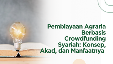 Pembiayaan Agraria Berbasis Crowdfunding Syariah: Konsep, Akad, dan Manfaatnya 