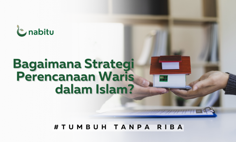 Bagaimana Strategi Perencanaan Waris dalam Islam?