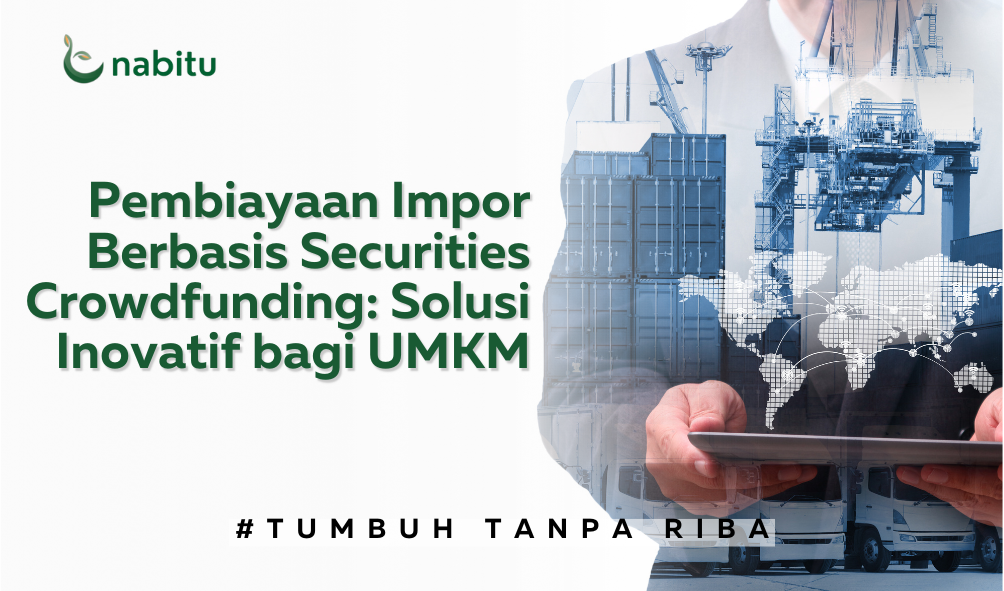 Pembiayaan Impor Berbasis Securities Crowdfunding: Solusi Inovatif bagi UMKM