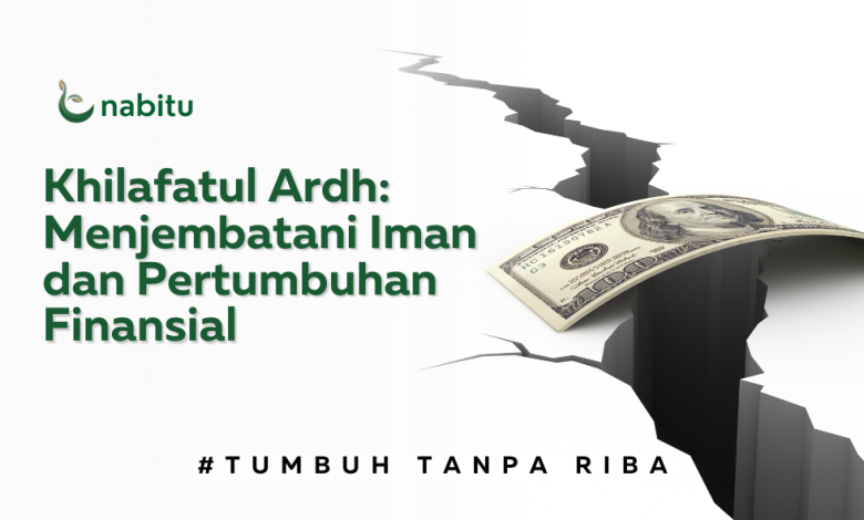 Khilafatul Ardh: Menjembatani Iman dan Pertumbuhan Finansial