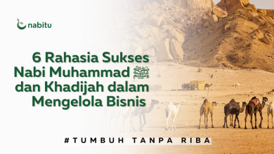 6 Rahasia Sukses Nabi Muhammad ﷺ dan Khadijah dalam Mengelola Bisnis