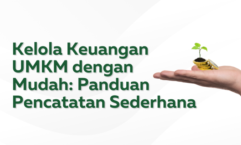 Kelola Keuangan UMKM dengan Mudah: Panduan Pencatatan Sederhana 