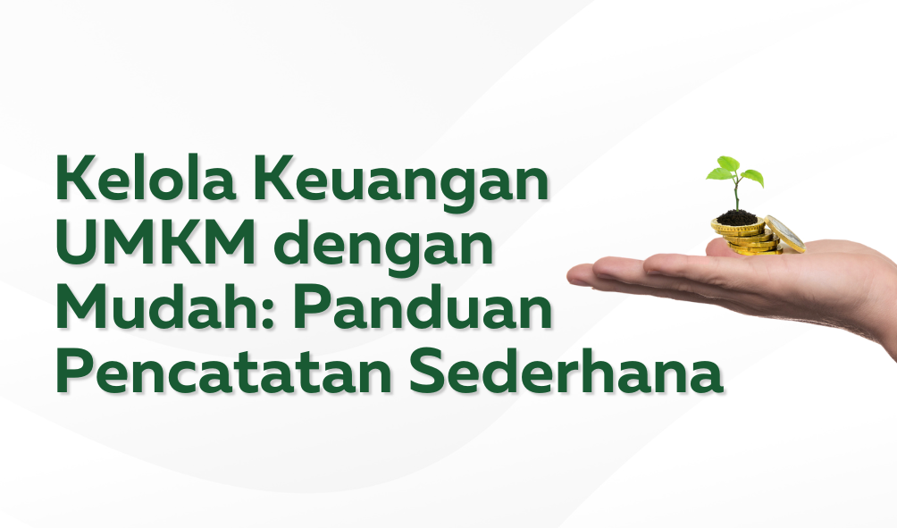 Kelola Keuangan UMKM dengan Mudah: Panduan Pencatatan Sederhana 