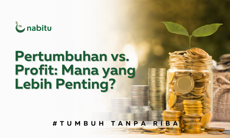 Pertumbuhan vs. Profit: Mana yang Lebih Penting?