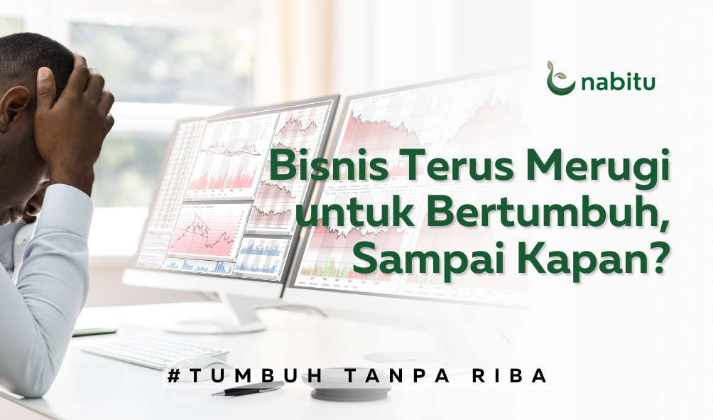 Bisnis Terus Merugi untuk Bertumbuh, Sampai Kapan?