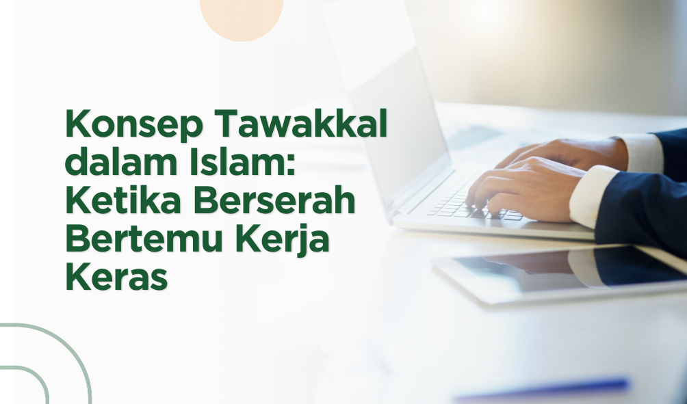 Konsep Tawakkal dalam Islam: Ketika Berserah Bertemu Kerja Keras