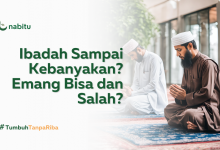 Ibadah Sampai Kebanyakan? Emang Bisa dan Salah?