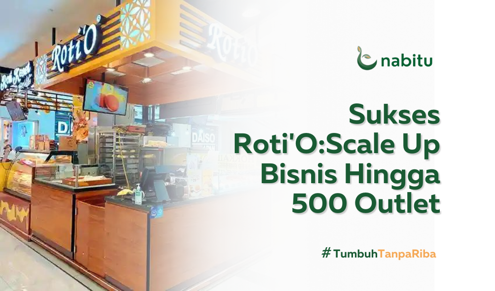 Sukses Roti'O: Scale Up Bisnis Hingga 500 Outlet