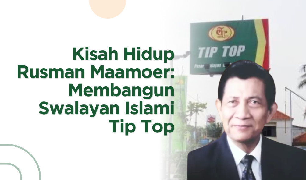 Kisah Hidup Rusman Maamoer: Membangun Swalayan Islami Tip Top