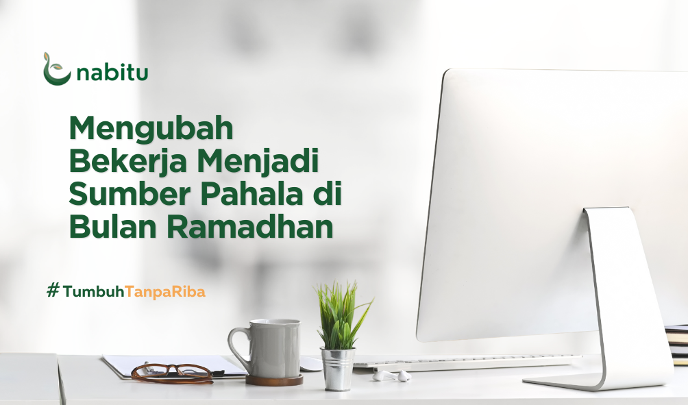 Mengubah Bekerja Menjadi Sumber Pahala di Bulan Ramadhan