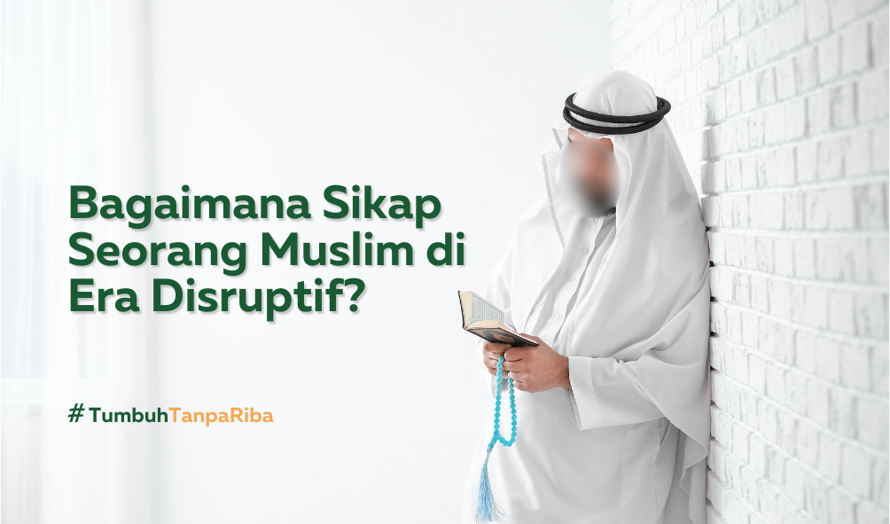 Bagaimana Sikap Seorang Muslim di Era Disruptif?