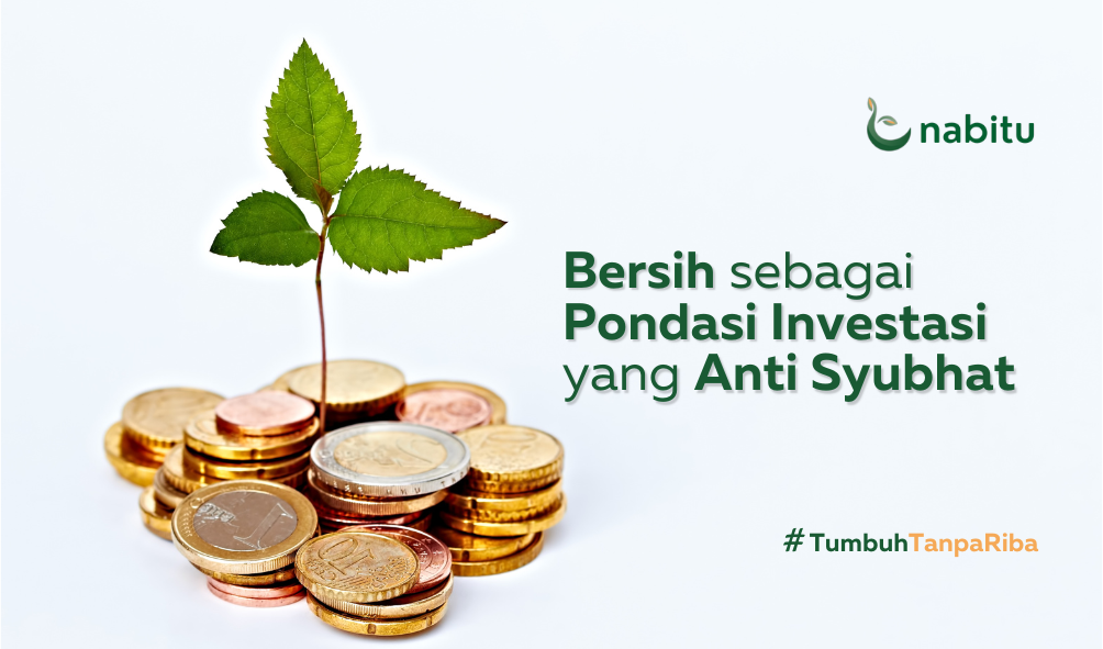 Bersih sebagai Pondasi Investasi yang Anti Syubhat