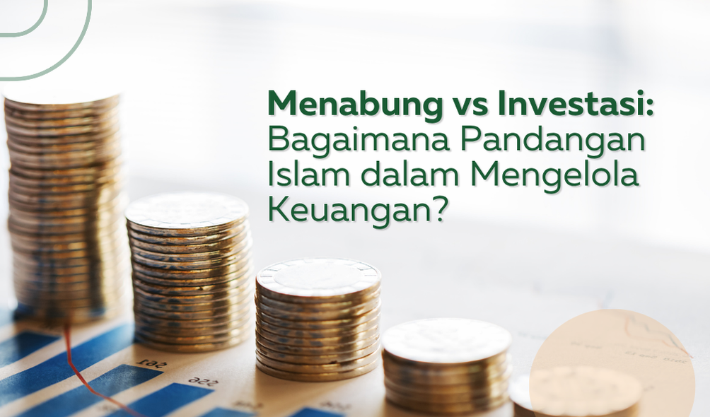 Menabung vs Investasi: Bagaimana Pandangan Islam dalam Mengelola Keuangan?