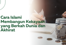 Cara Islami Membangun Kekayaan yang Berkah Dunia dan Akhirat