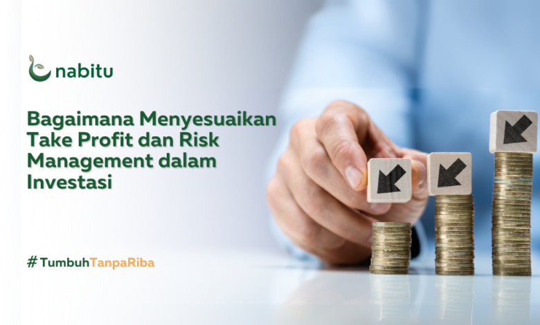 Bagaimana Menyesuaikan Take Profit dan Risk Management dalam Investasi
