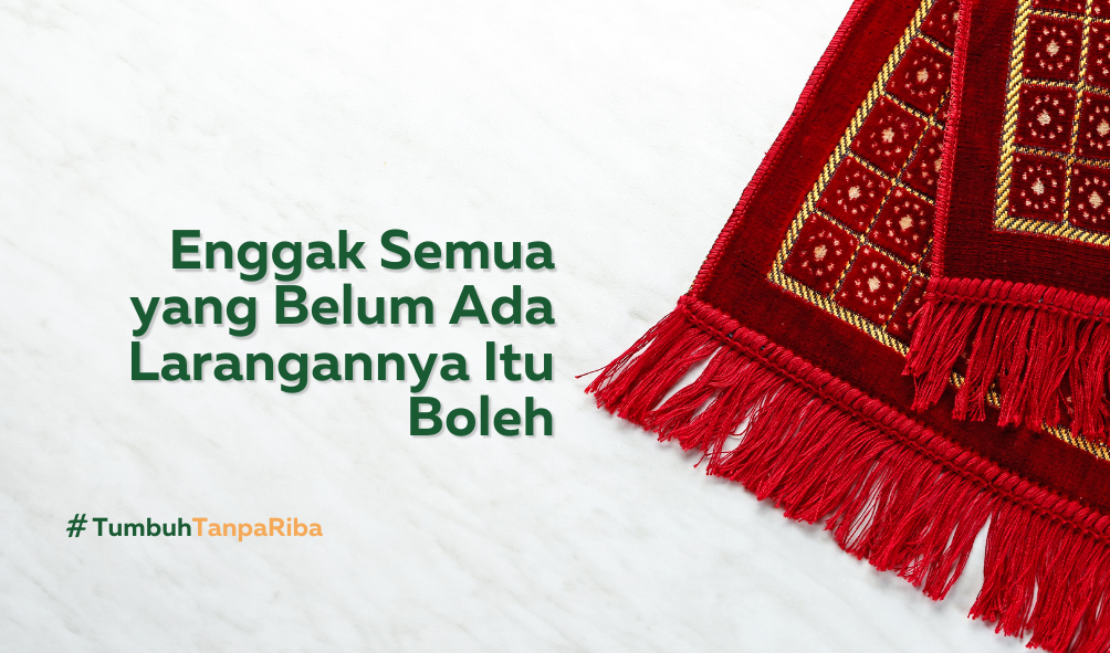 Enggak Semua yang Belum Ada Larangannya Itu Boleh