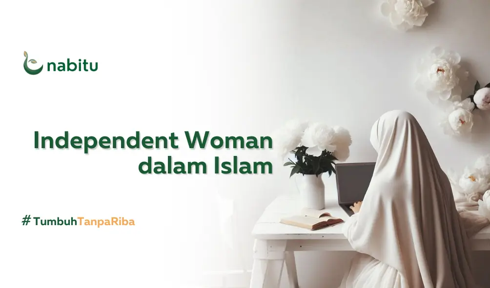 Bagaimana Perspektif Islam Mengenai Independent Woman? Apakah Wanita boleh Mandiri?