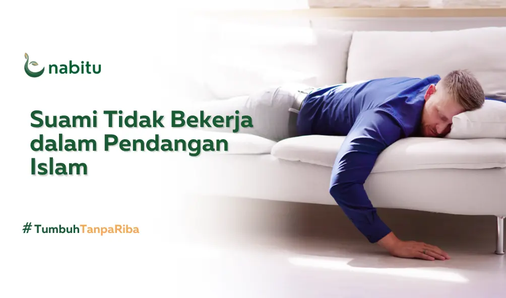 Bagaimana Pandangan Islam Jika Suami Tidak Bekerja?