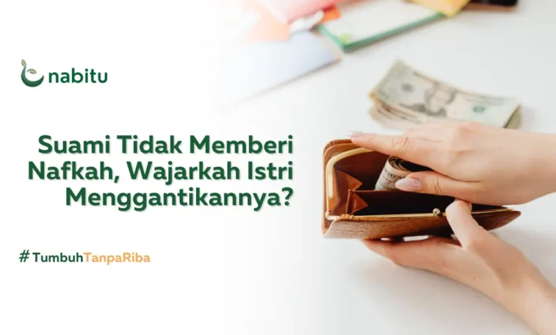 Bolehkan Istri Menggantikan Suami dalam Nafkah Jika Suami Tidak Bekerja?