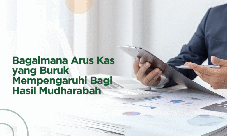 Mengapa Arus Kas yang Buruk Mempengaruhi Bagi Hasil Mudharabah?